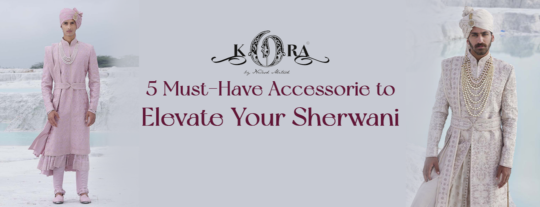 5 Must-Have Accessories to Elevate Your Sherwani