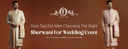 Style Tips For Men: Choosing The Right Sherwani For Wedding Event